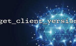 Logical errors when using get_client_version for version control