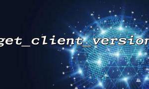 get_client_version combined with session_start() for client tracking