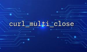 How to prevent resource leakage using curl_multi_close