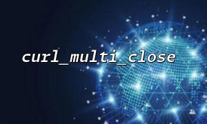 Error log of curl_multi_close function: How to troubleshoot unclosed CURL handles