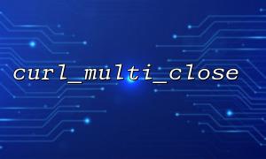 curl_multi_close troubleshooting when cooperating with curl_setopt_array
