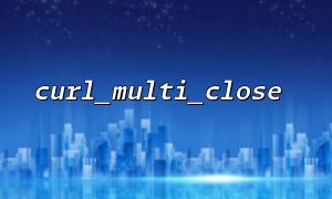 How to avoid connection leakage after curl_multi_close