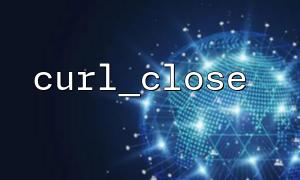 How to properly handle multi cURL requests in PHP and end with curl_close?