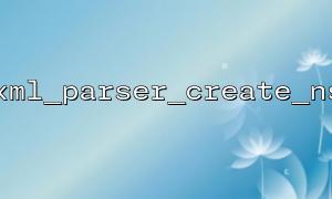 xml_parser_create_ns How to handle complex XML namespace structures