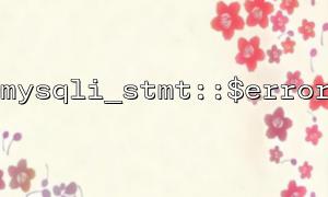 Mysqli_stmt::$error Guide for error-sensitive applications