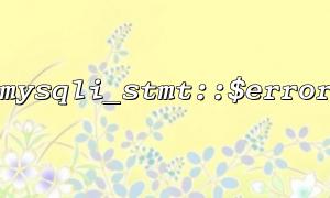 Mysqli_stmt::$error Actual Case Analysis in Large Projects