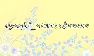 Integrate the mysqli_stmt::$error output into PHPUnit