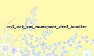 Advanced tips: Use xml_set_end_namespace_decl_handler with xml_set_element_handler