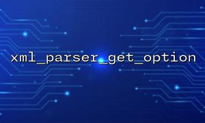 xml_parser_get_option searches for parsing errors with xml_error_string