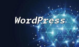 Comprehensive Guide to WordPress Conditional Tags: Key to Efficient Theme Development