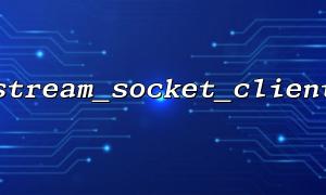Is stream_socket_client Failure Caused by DNS Issues? In-Depth Analysis and Solutions