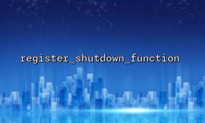 Verwenden Sie Register_Shutdown_Function, um die Ressourcenfreigabe am Ende des Skripts zu implementieren