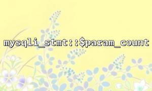Die Funktion mySQLI_STMT :: $ param_count in Kombination mit Vorverarbeitungsanweisungen