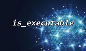 Comment déterminer les autorisations d'exécution des scripts via IS_EXECUTABLE et IS_READABLE EN PHP?